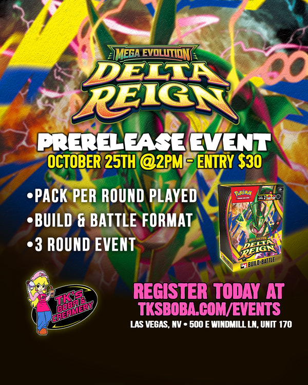 Pokemon: Mega Evolution: Delta Reign Prerelease Event (Hosted @ TK's Boba & Creamery) 10/25